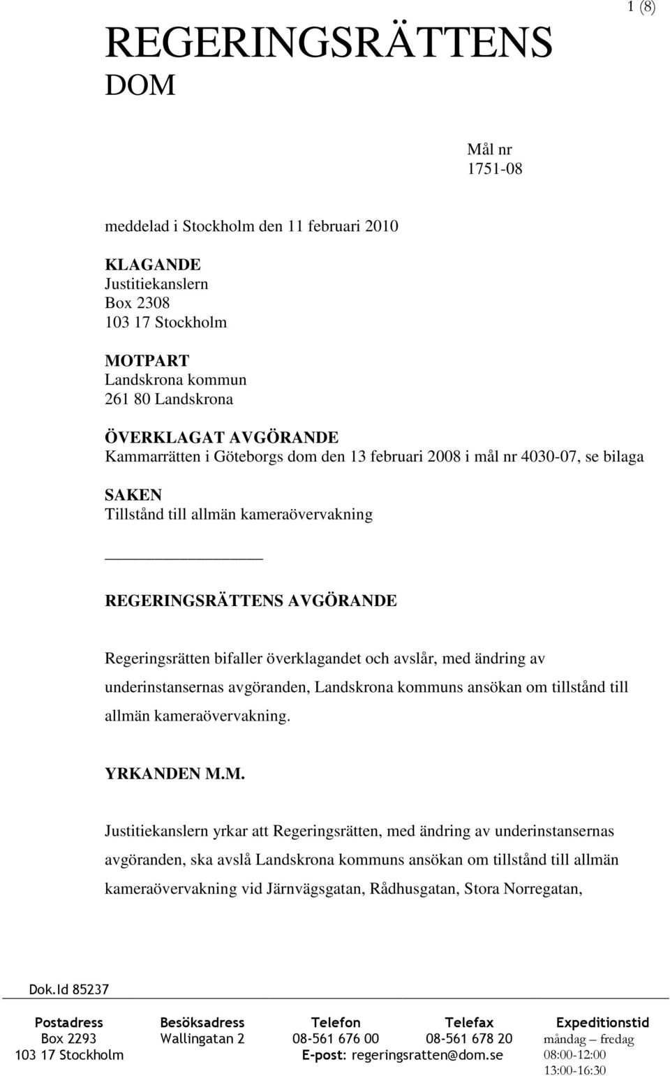 ändring av underinstansernas avgöranden, Landskrona kommuns ansökan om tillstånd till allmän kameraövervakning. YRKANDEN M.