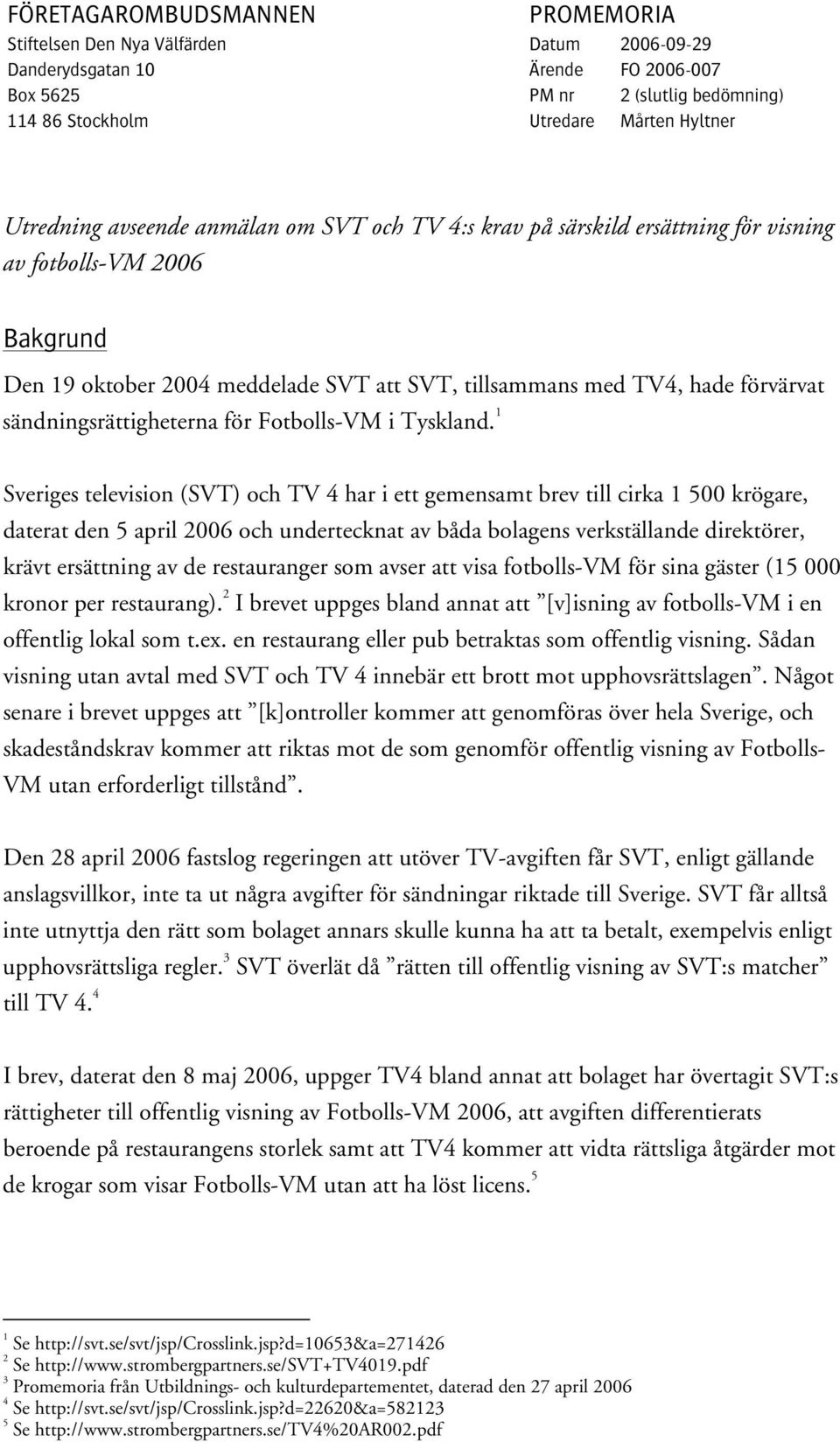 sändningsrättigheterna för Fotbolls-VM i Tyskland.