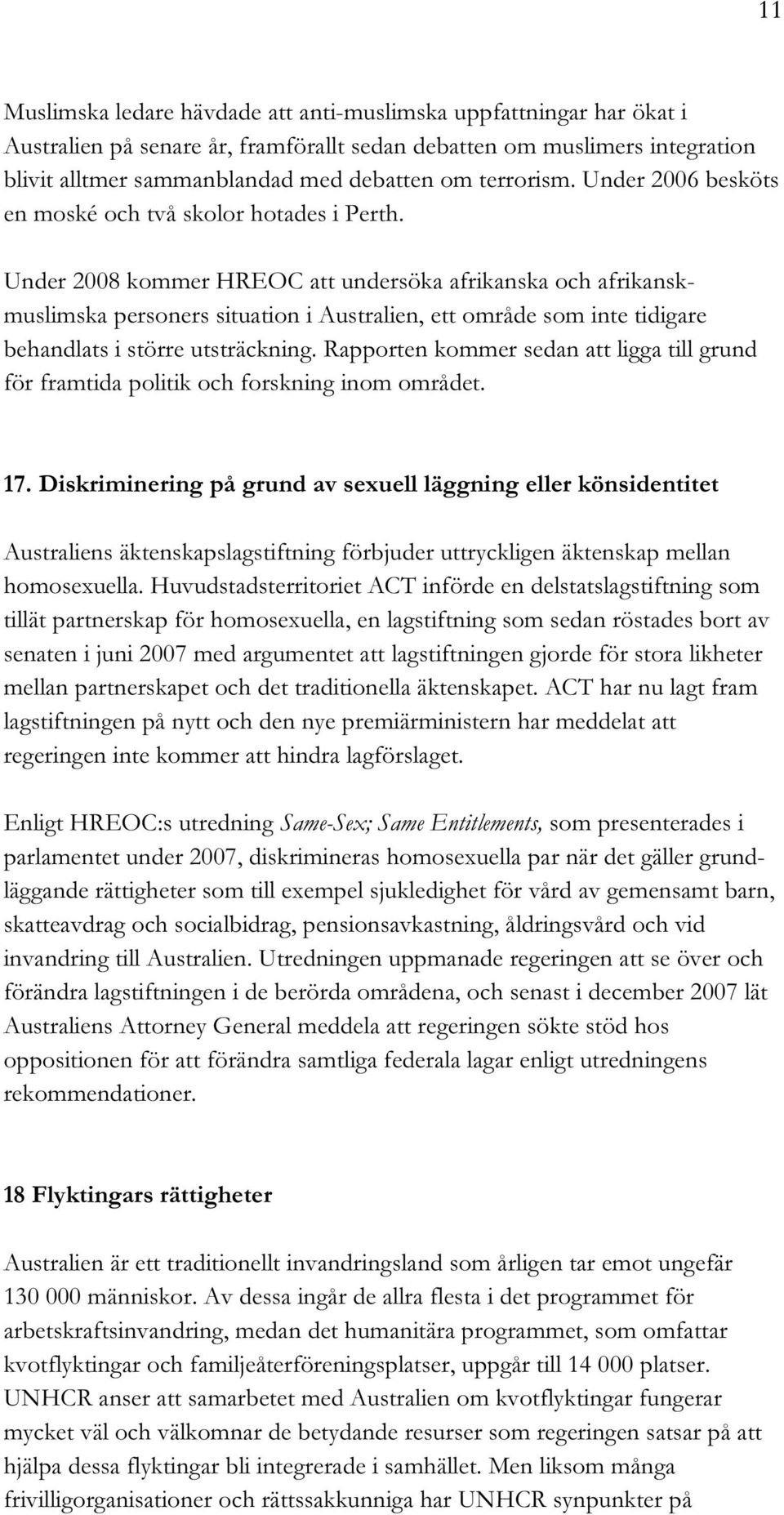 Under 2008 kommer HREOC att undersöka afrikanska och afrikanskmuslimska personers situation i Australien, ett område som inte tidigare behandlats i större utsträckning.