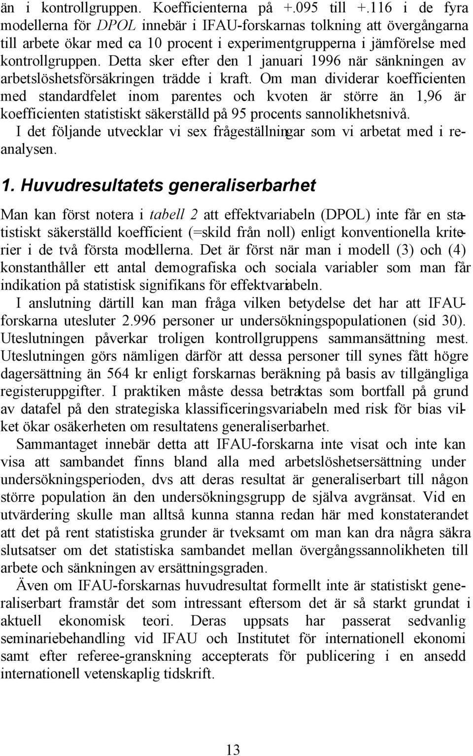 Detta sker efter den 1 januari 1996 när sänkningen av arbetslöshetsförsäkringen trädde i kraft.