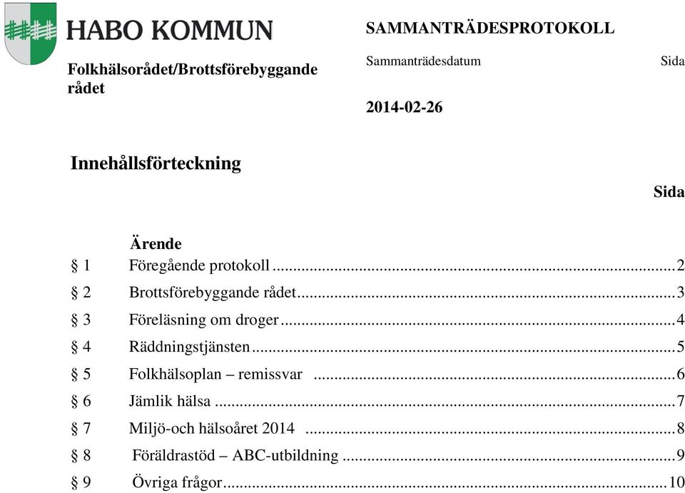 .. 4 4 Räddningstjänsten... 5 5 Folkhälsoplan remissvar... 6 6 Jämlik hälsa.