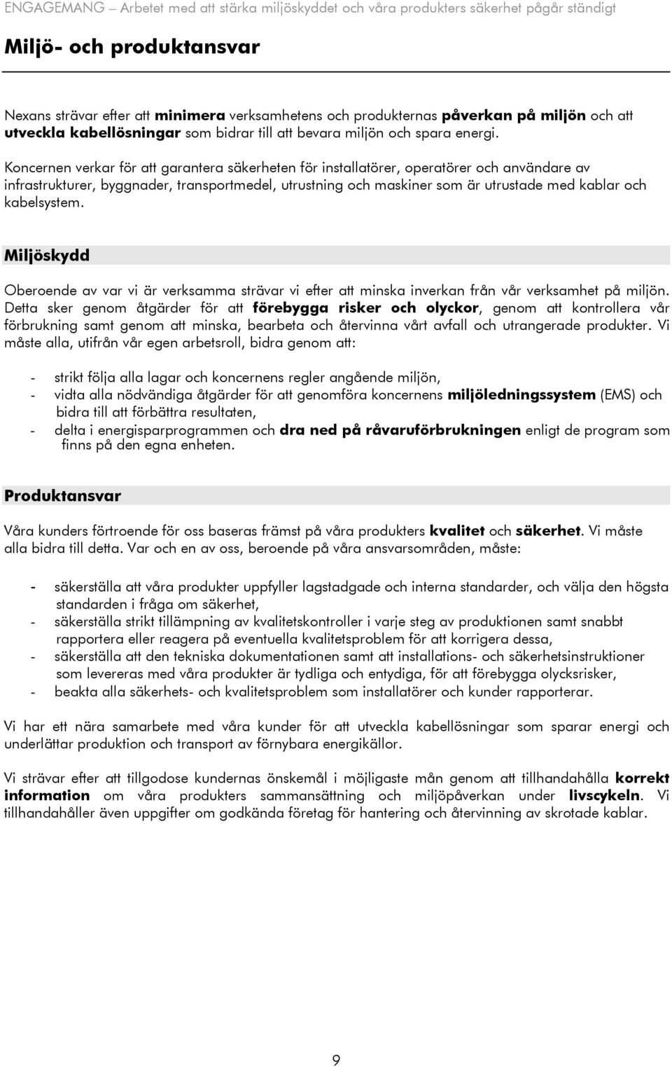 Koncernen verkar för att garantera säkerheten för installatörer, operatörer och användare av infrastrukturer, byggnader, transportmedel, utrustning och maskiner som är utrustade med kablar och