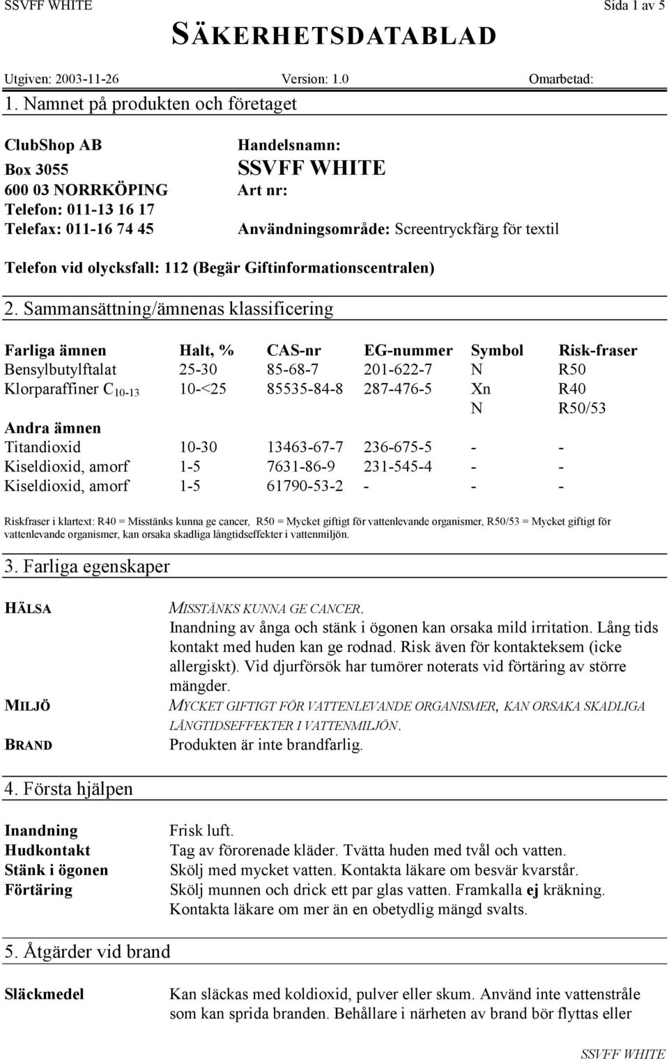 olycksfall: 112 (Begär Giftinformationscentralen) 2.