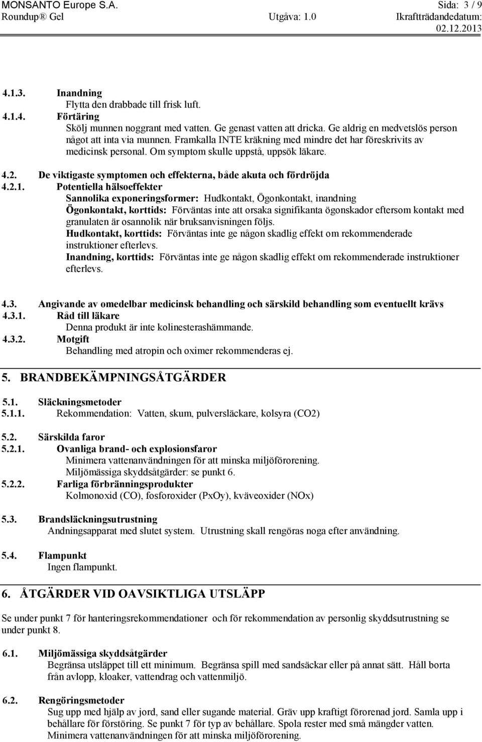 De viktigaste symptomen och effekterna, både akuta och fördröjda 4.2.1.