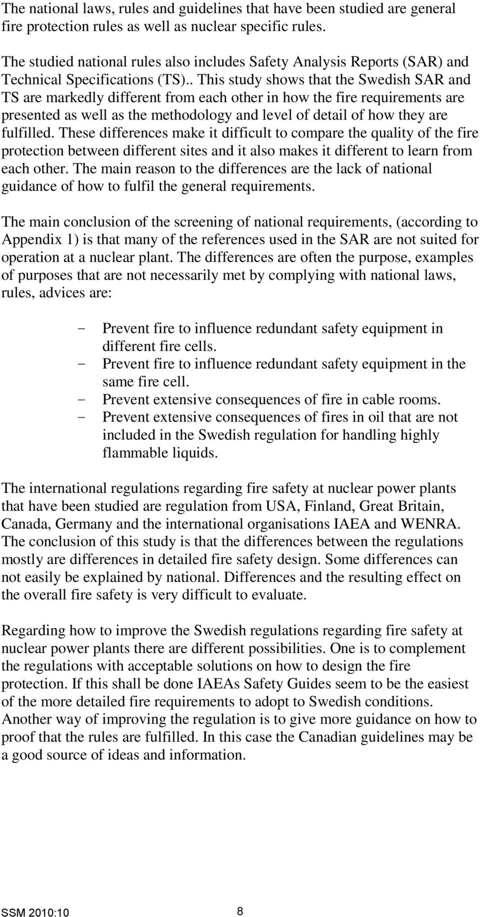 . This study shows that the Swedish SAR and TS are markedly different from each other in how the fire requirements are presented as well as the methodology and level of detail of how they are