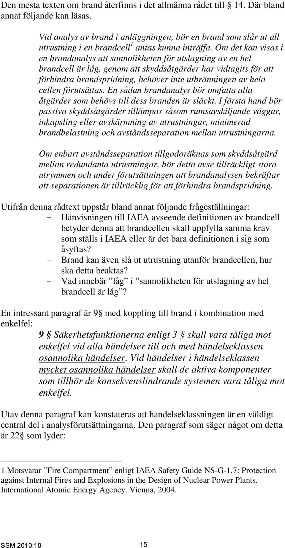 Om det kan visas i en brandanalys att sannolikheten för utslagning av en hel brandcell är låg, genom att skyddsåtgärder har vidtagits för att förhindra brandspridning, behöver inte utbränningen av