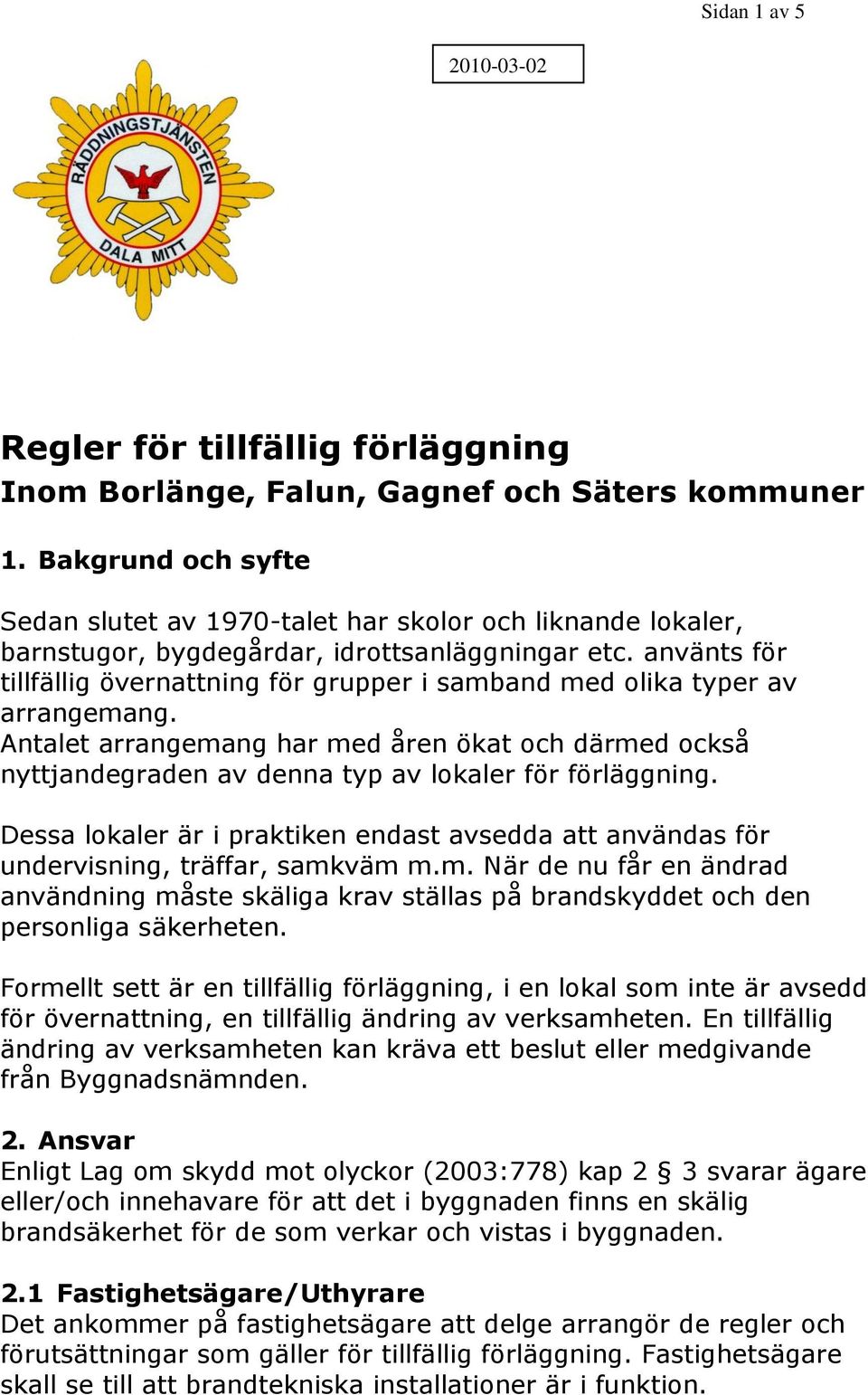 använts för tillfällig övernattning för grupper i samband med olika typer av arrangemang.