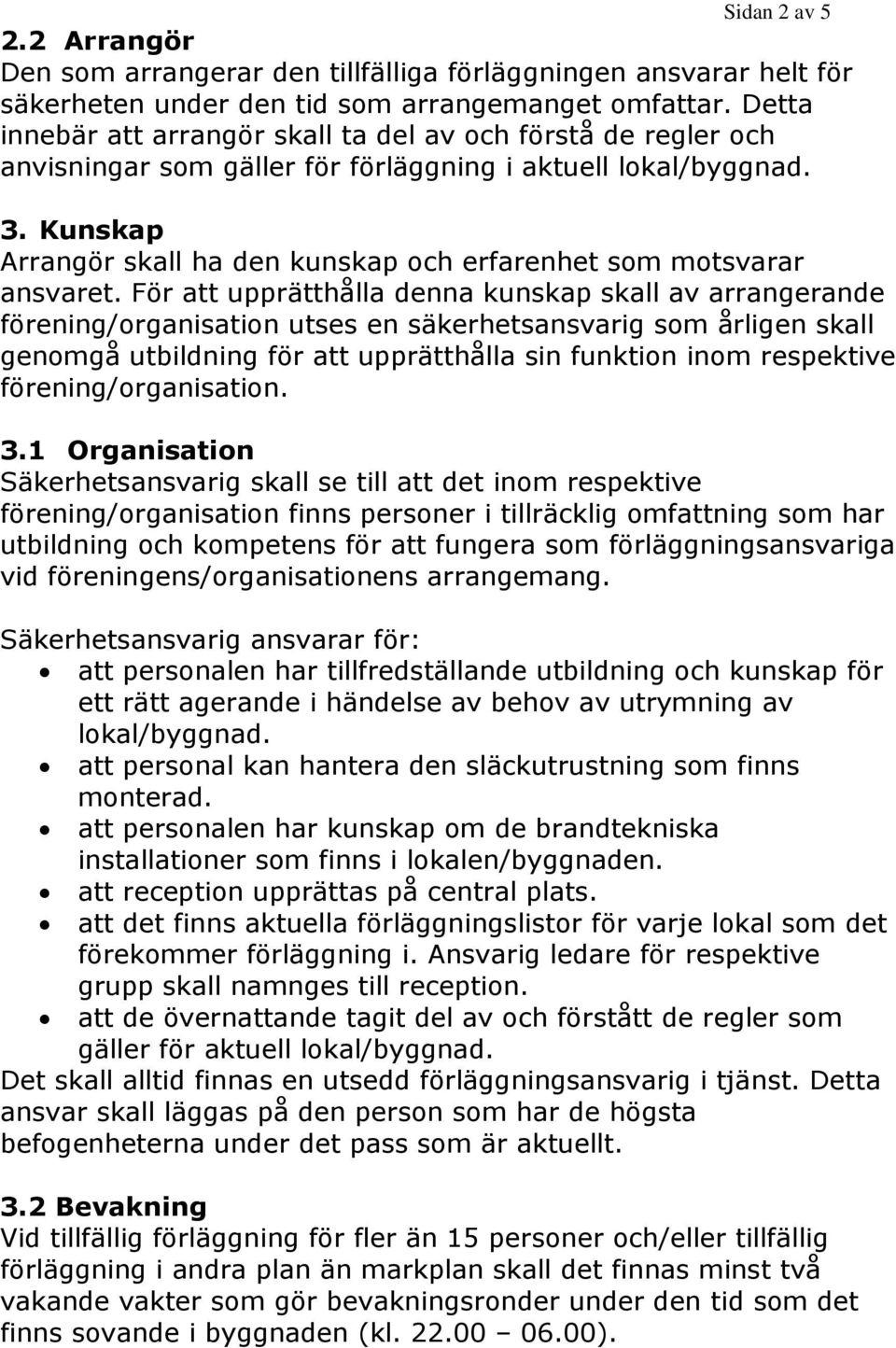 Kunskap Arrangör skall ha den kunskap och erfarenhet som motsvarar ansvaret.