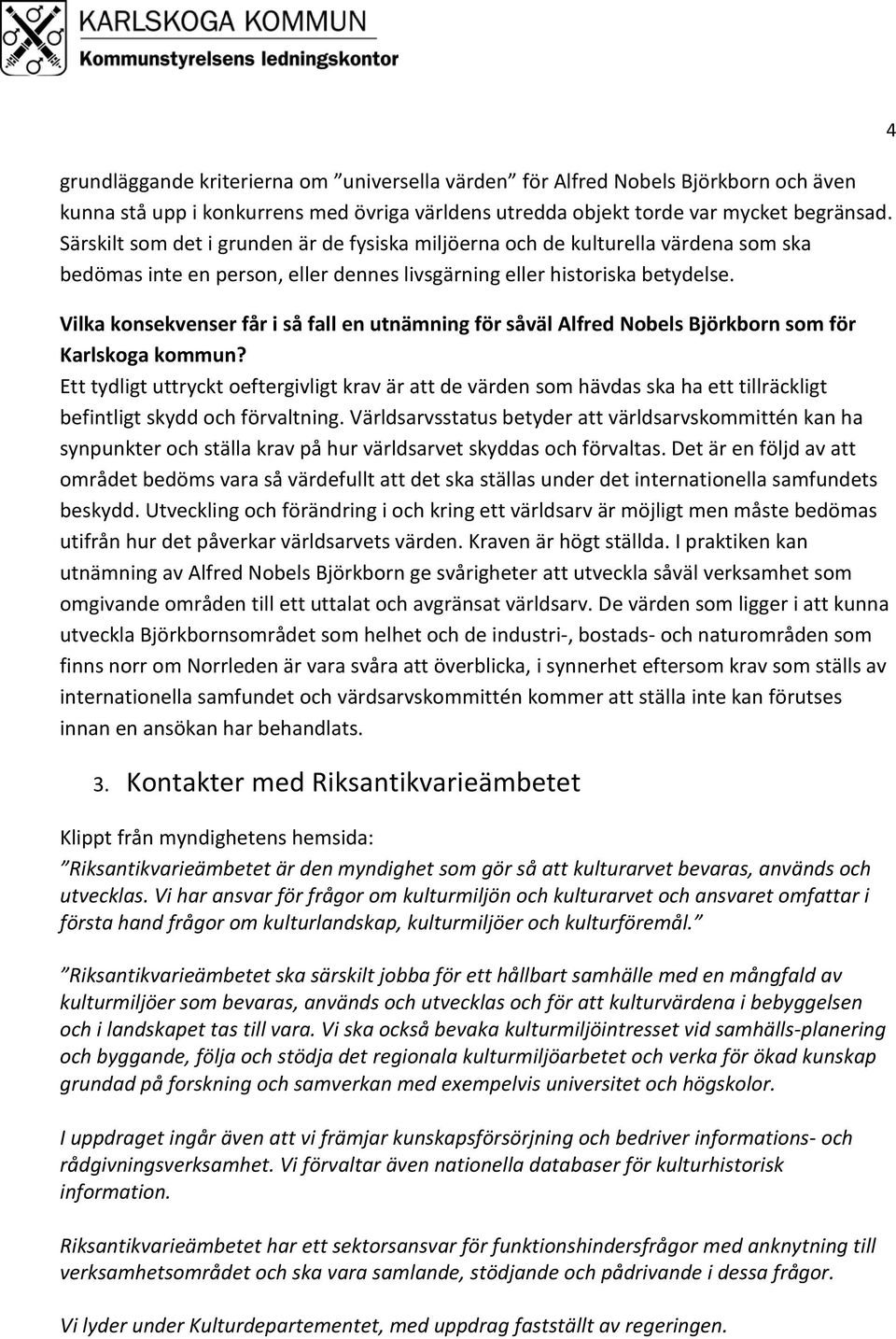 Vilka konsekvenser får i så fall en utnämning för såväl Alfred Nobels Björkborn som för Karlskoga kommun?