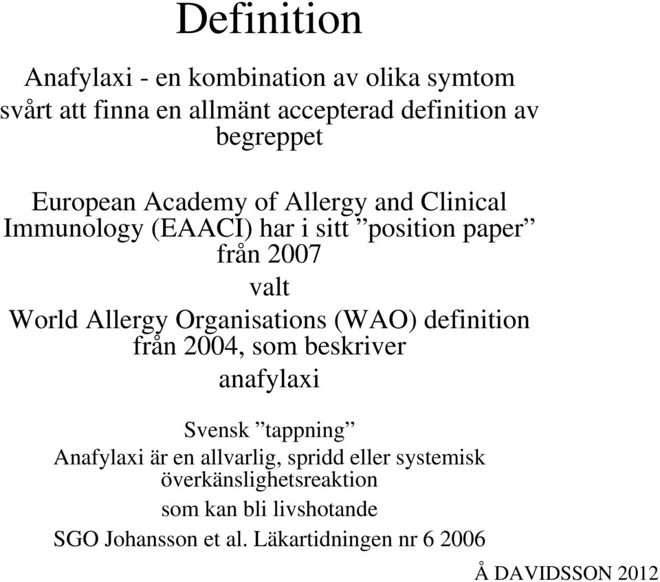 World Allergy Organisations (WAO) definition från 2004, som beskriver anafylaxi Svensk tappning Anafylaxi är en