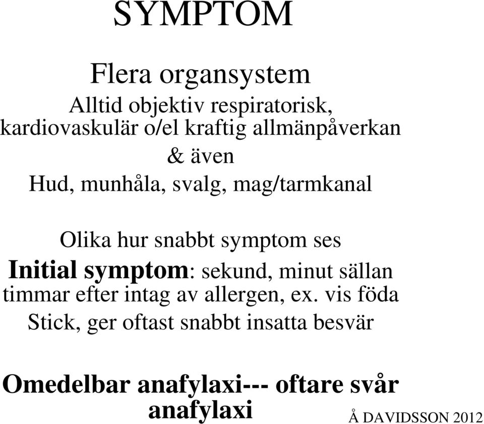 ses Initial symptom: sekund, minut sällan timmar efter intag av allergen, ex.