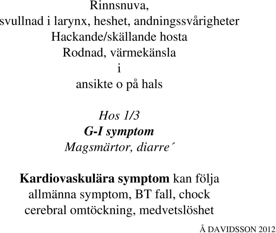 Hos 1/3 G-I symptom Magsmärtor, diarre Kardiovaskulära symptom