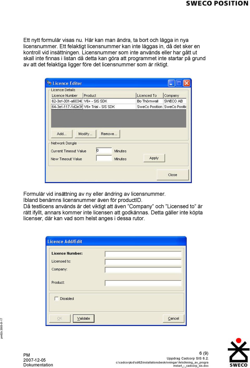 Licensnummer som inte används eller har gått ut skall inte finnas i listan då detta kan göra att programmet inte startar på grund av att det felaktiga ligger före det