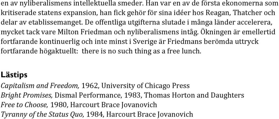 De offentliga utgifterna slutade i många länder accelerera, mycket tack vare Milton Friedman och nyliberalismens intåg.