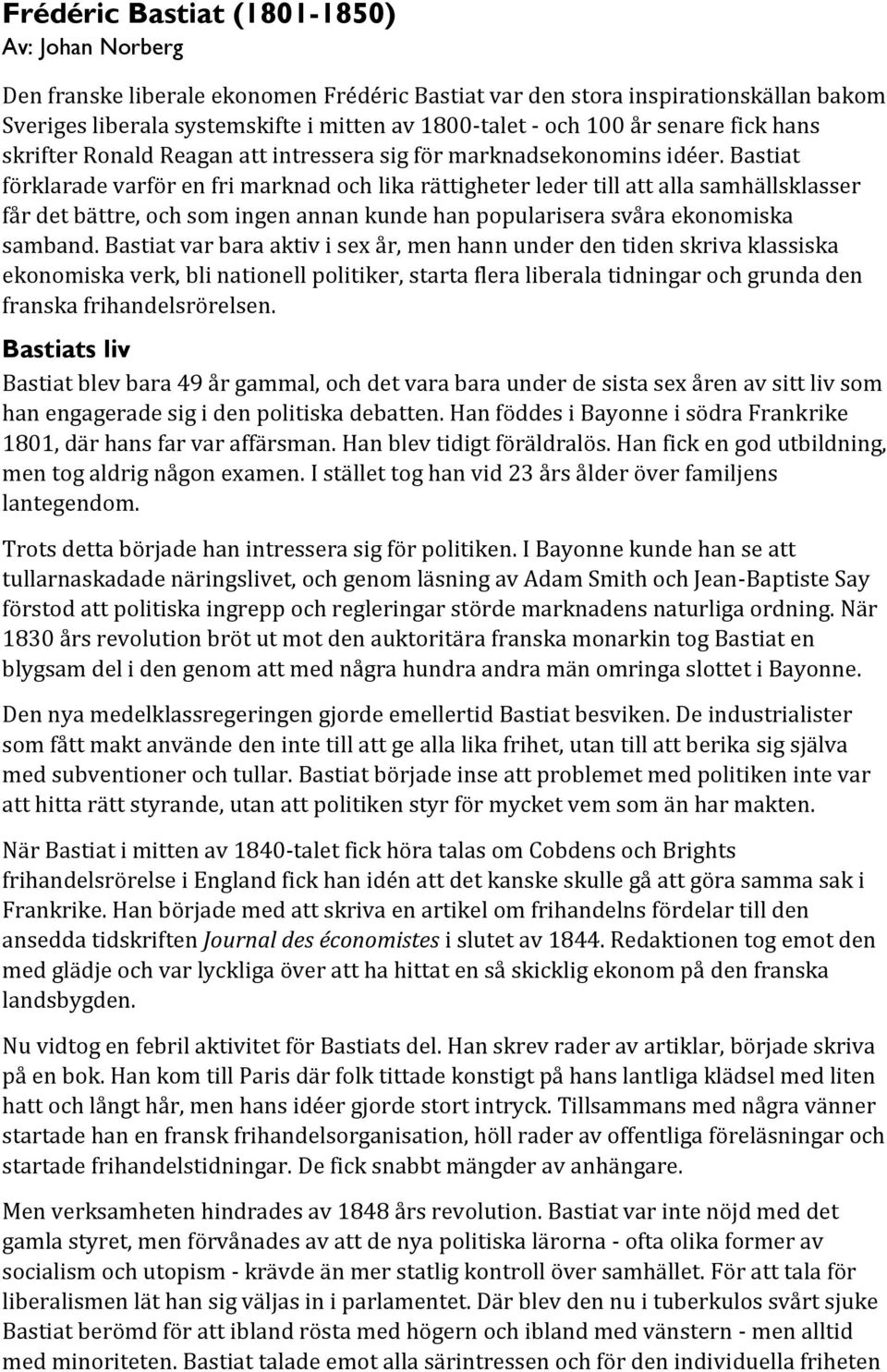 Bastiat förklarade varför en fri marknad och lika rättigheter leder till att alla samhällsklasser får det bättre, och som ingen annan kunde han popularisera svåra ekonomiska samband.