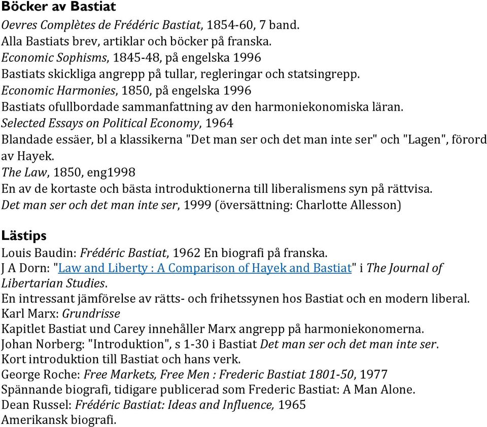 Economic Harmonies, 1850, på engelska 1996 Bastiats ofullbordade sammanfattning av den harmoniekonomiska läran.