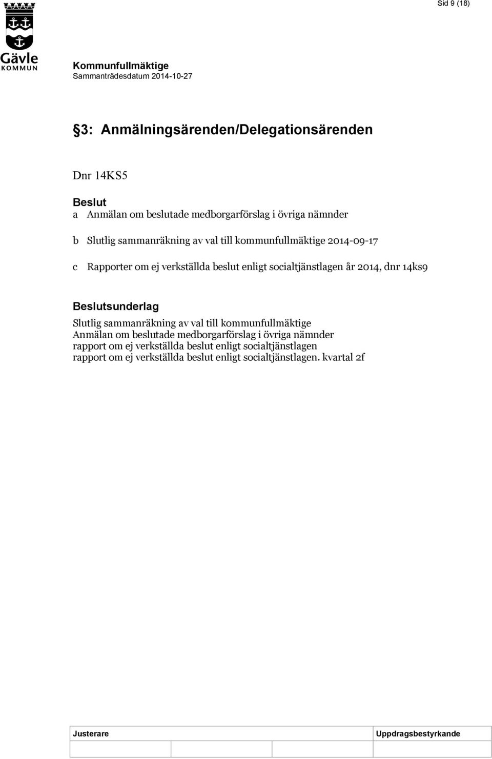 år 2014, dnr 14ks9 sunderlag Slutlig sammanräkning av val till kommunfullmäktige Anmälan om beslutade medborgarförslag i