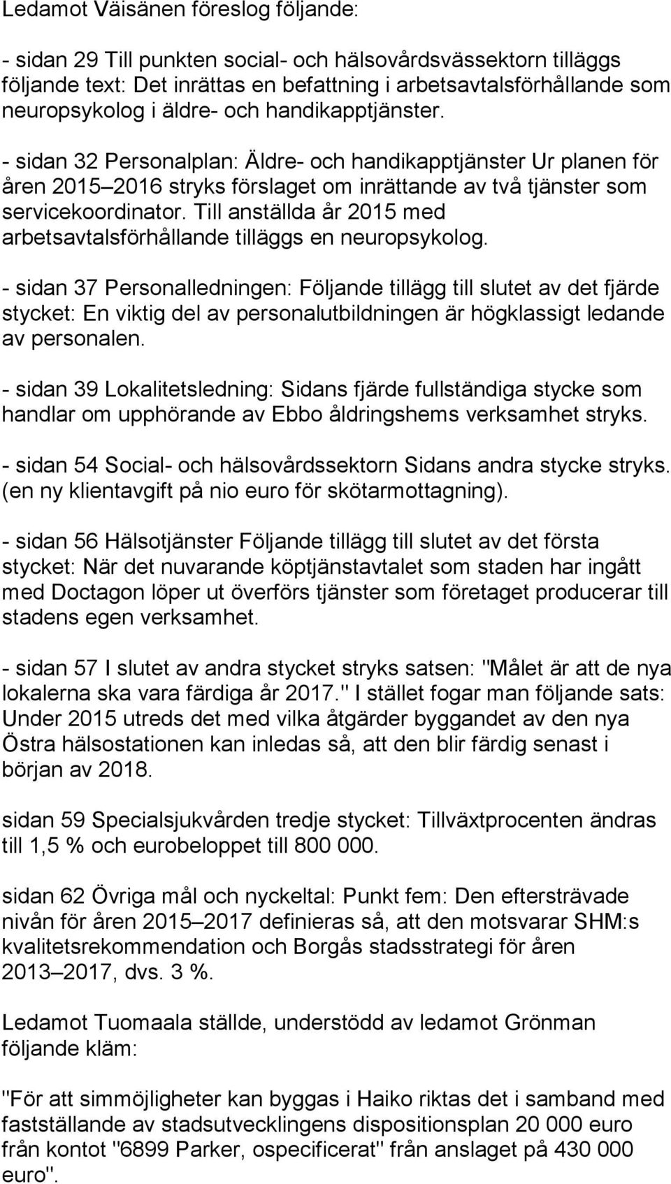 Till anställda år 2015 med arbetsavtalsförhållande tilläggs en neuropsykolog.