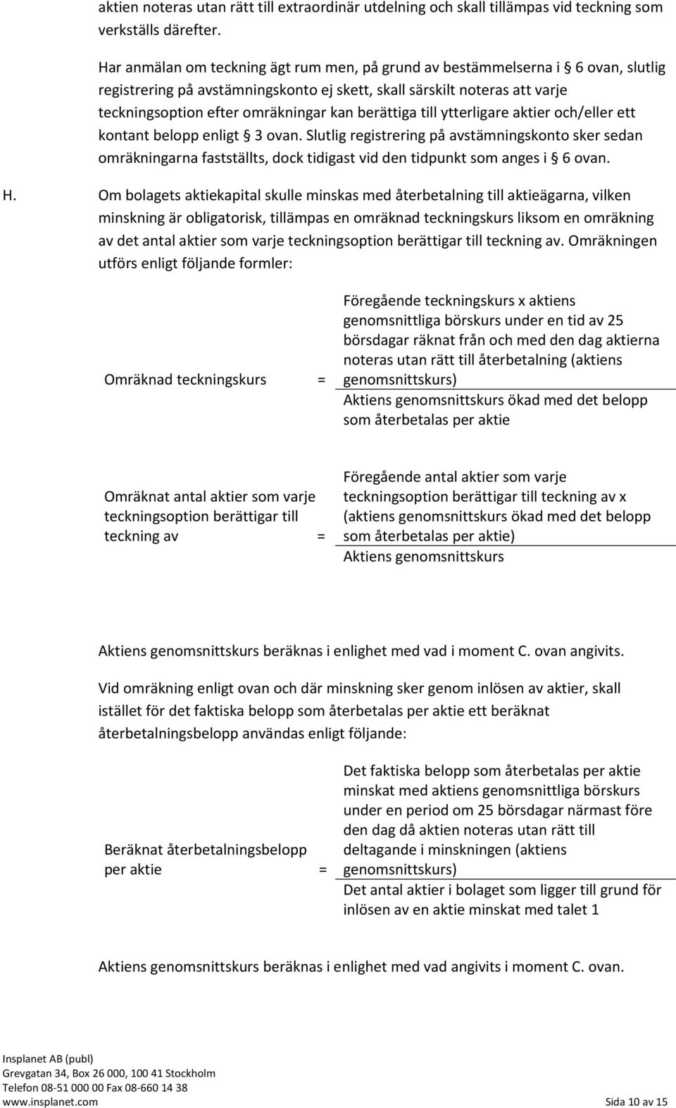 berättiga till ytterligare aktier och/eller ett kontant belopp enligt 3 ovan.