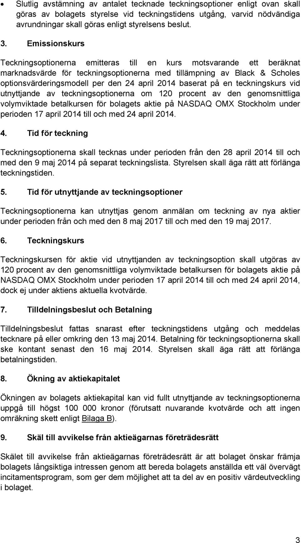 2014 baserat på en teckningskurs vid utnyttjande av teckningsoptionerna om 120 procent av den genomsnittliga volymviktade betalkursen för bolagets aktie på NASDAQ OMX Stockholm under perioden 17