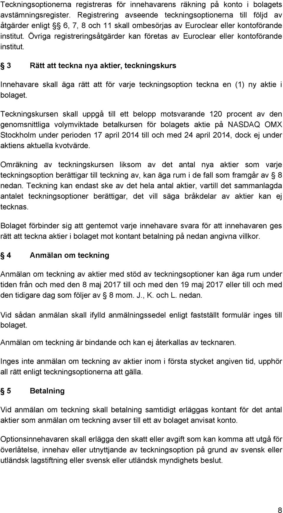 Övriga registreringsåtgärder kan företas av Euroclear eller kontoförande institut.