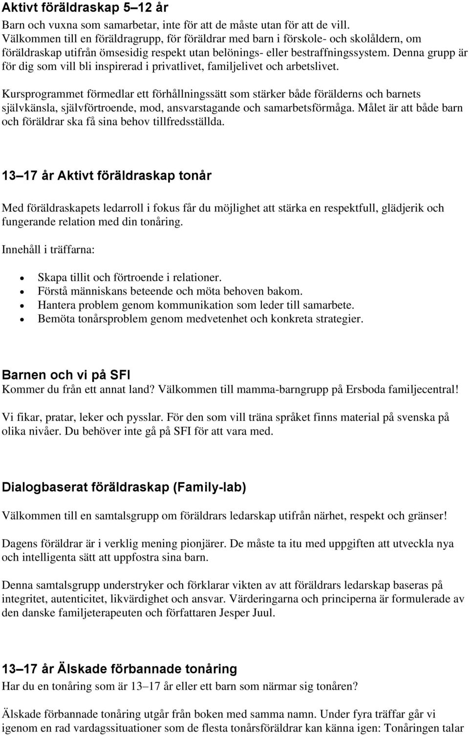 Denna grupp är för dig som vill bli inspirerad i privatlivet, familjelivet och arbetslivet.