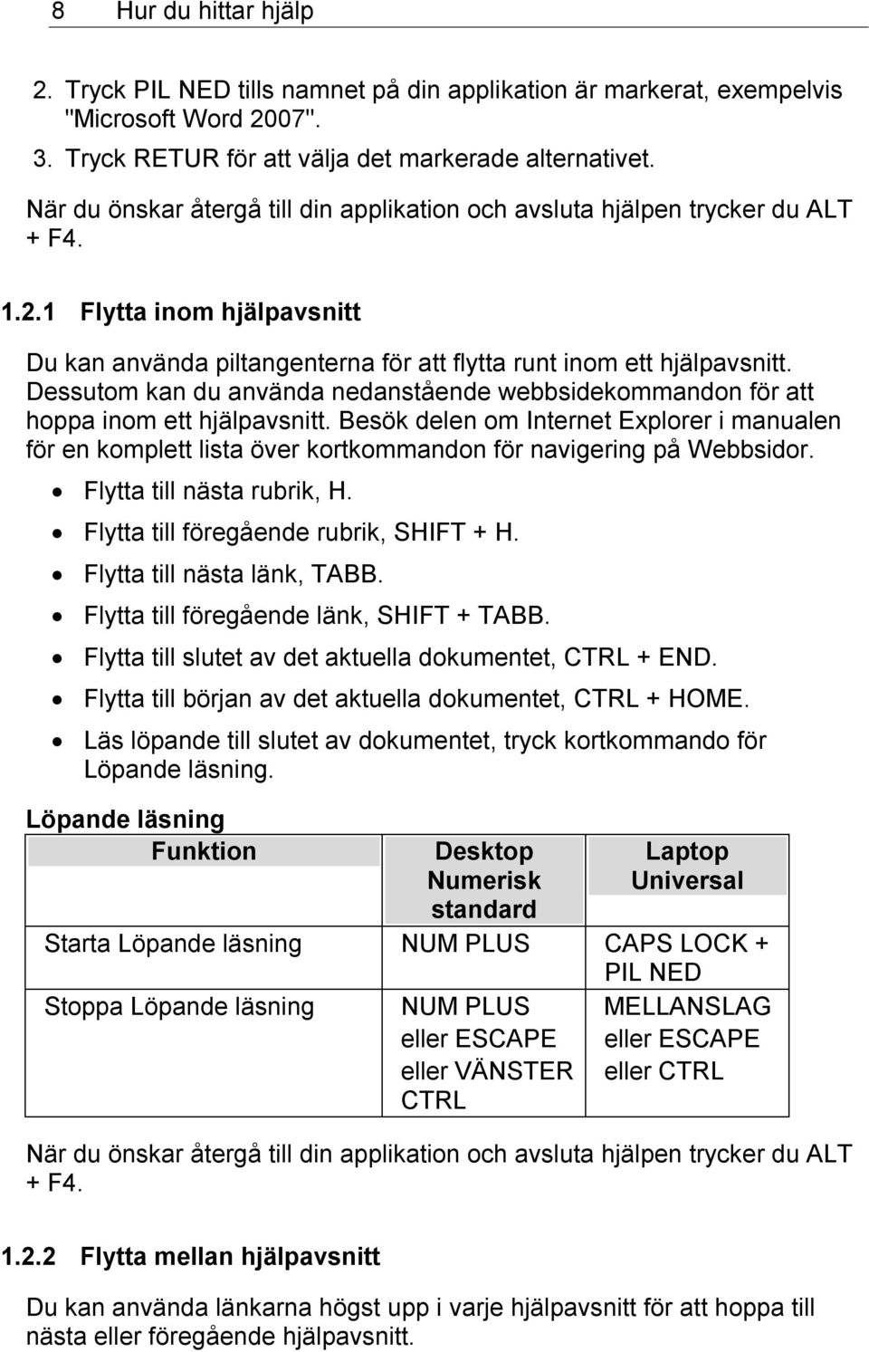 Dessutom kan du använda nedanstående webbsidekommandon för att hoppa inom ett hjälpavsnitt.