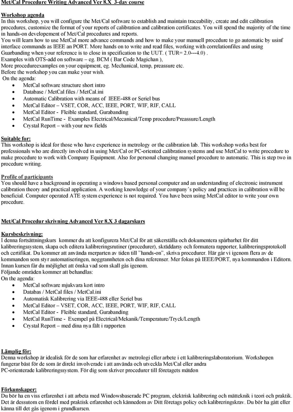 calibration and calibration certificates. You will spend the majority of the time in hands-on developement of Met/Cal procedures and reports.