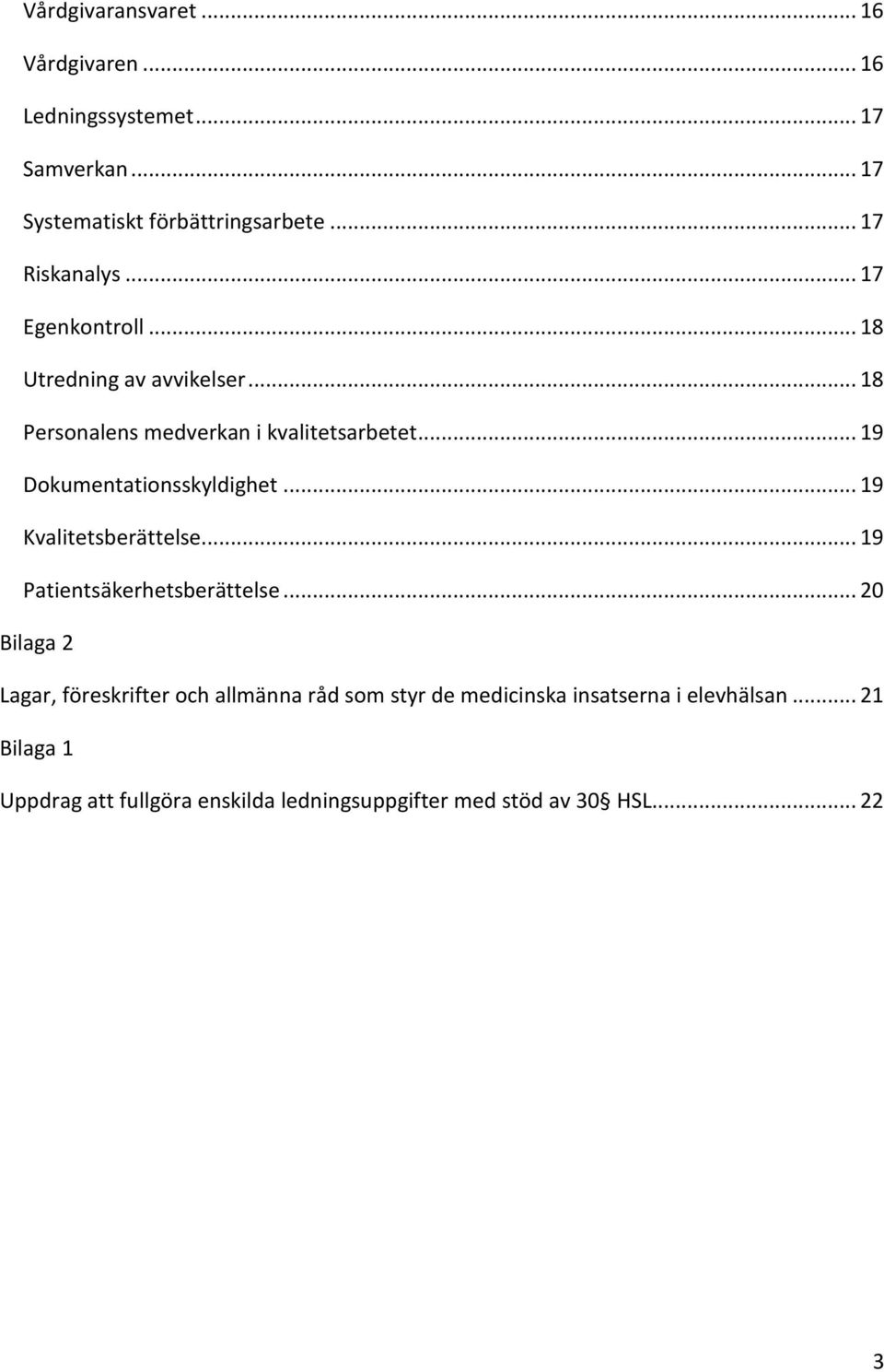 .. 19 Dokumentationsskyldighet... 19 Kvalitetsberättelse... 19 Patientsäkerhetsberättelse.