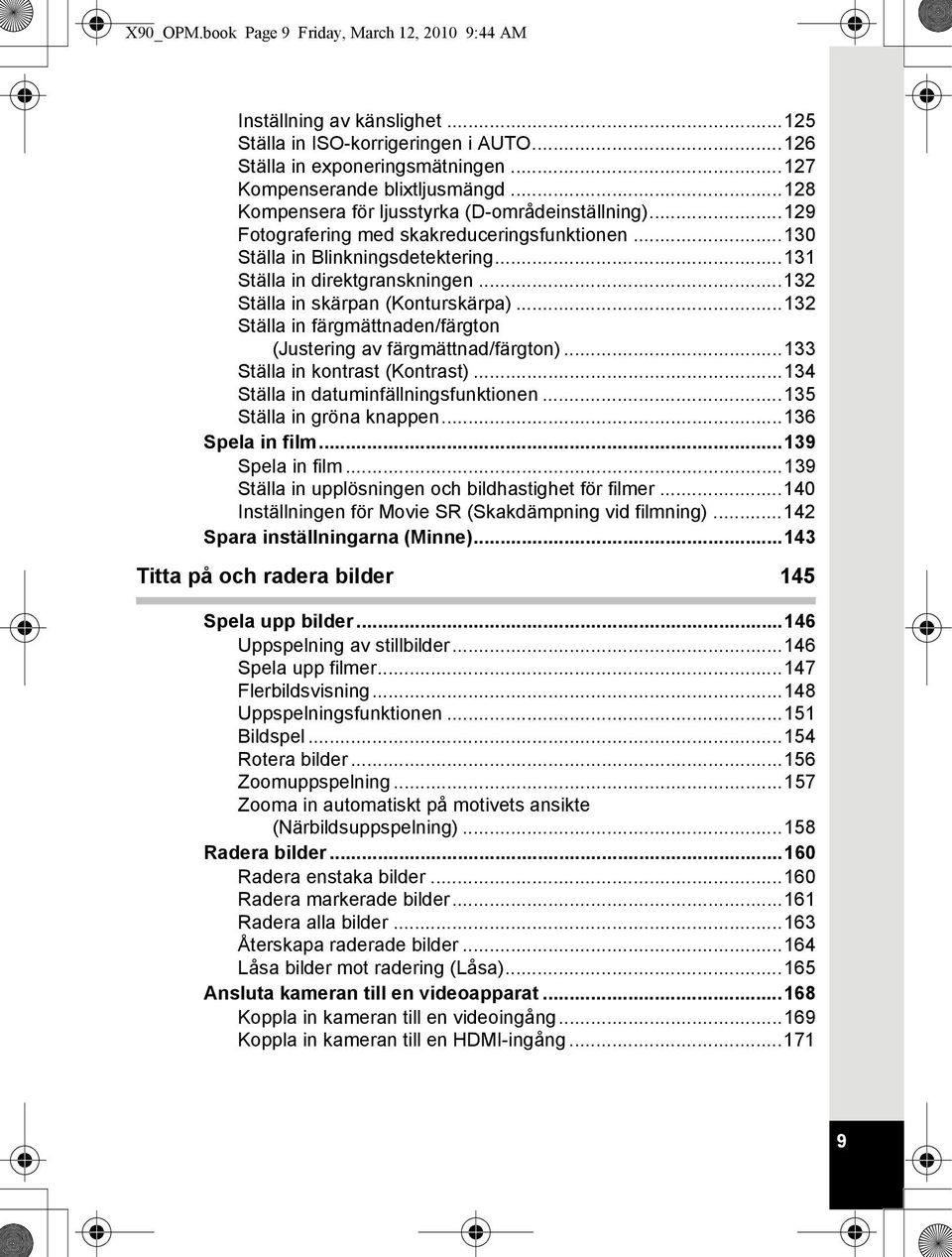 ..132 Ställa in skärpan (Konturskärpa)...132 Ställa in färgmättnaden/färgton (Justering av färgmättnad/färgton)...133 Ställa in kontrast (Kontrast)...134 Ställa in datuminfällningsfunktionen.