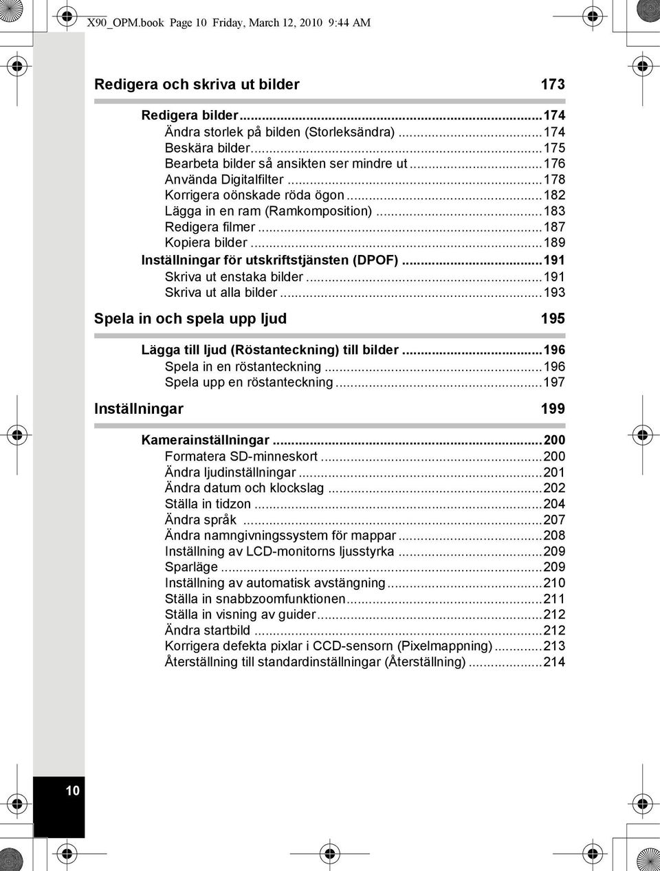 ..189 Inställningar för utskriftstjänsten (DPOF)...191 Skriva ut enstaka bilder...191 Skriva ut alla bilder...193 Spela in och spela upp ljud 195 Lägga till ljud (Röstanteckning) till bilder.