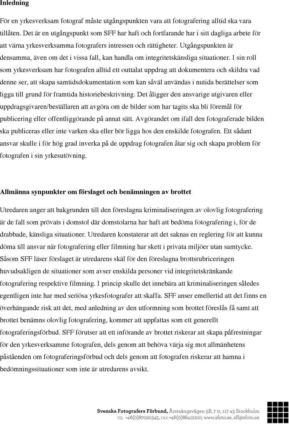 Utgångspunkten är densamma, även om det i vissa fall, kan handla om integritetskänsliga situationer.