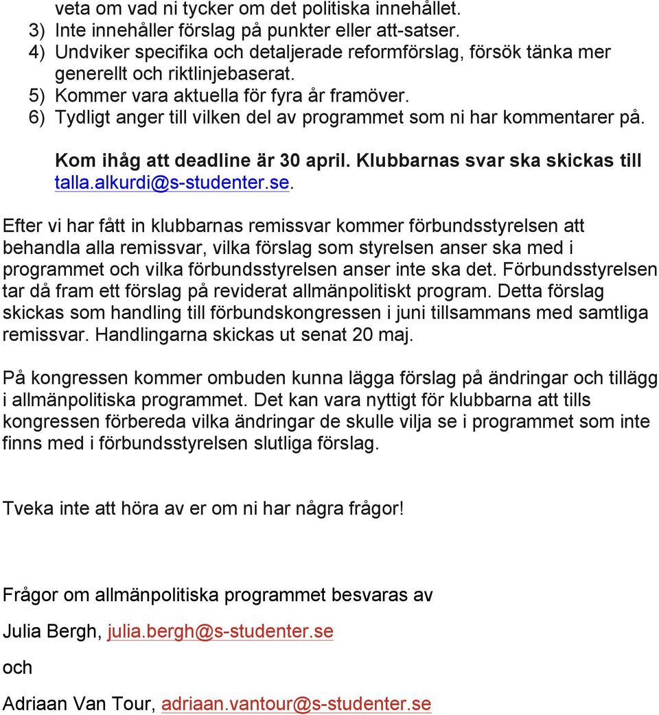 6) Tydligt anger till vilken del av programmet som ni har kommentarer på. Kom ihåg att deadline är april. Klubbarnas svar ska skickas till talla.alkurdi@s-studenter.se.