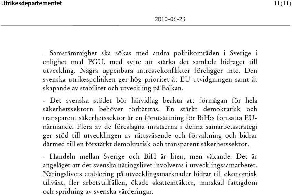 - Det svenska stödet bör härvidlag beakta att förmågan för hela säkerhetssektorn behöver förbättras.