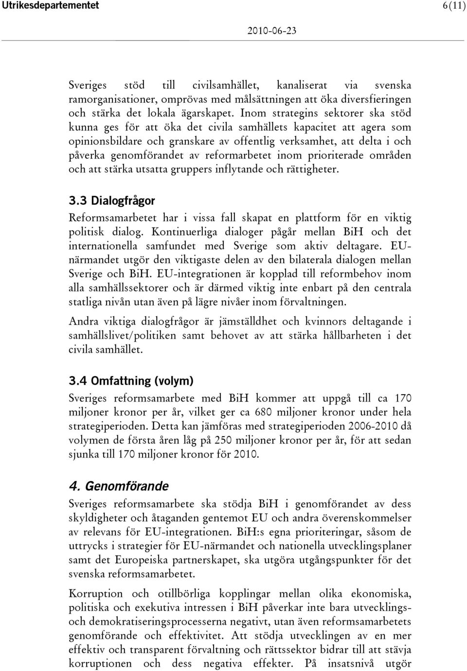 reformarbetet inom prioriterade områden och att stärka utsatta gruppers inflytande och rättigheter. 3.