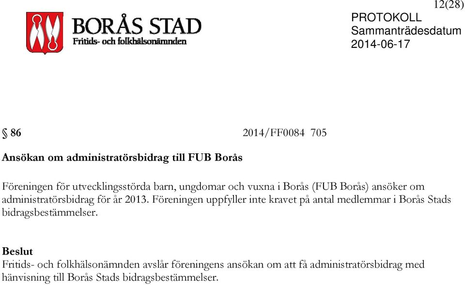 Föreningen uppfyller inte kravet på antal medlemmar i Borås Stads bidragsbestämmelser.