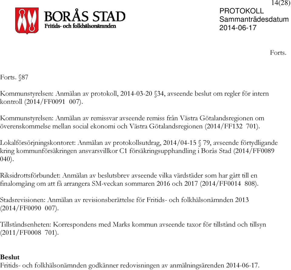 Lokalförsörjningskontoret: Anmälan av protokollsutdrag, 2014/04-15 79, avseende förtydligande kring kommunförsäkringen ansvarsvillkor C1 försäkringsupphandling i Borås Stad (2014/FF0089 040).