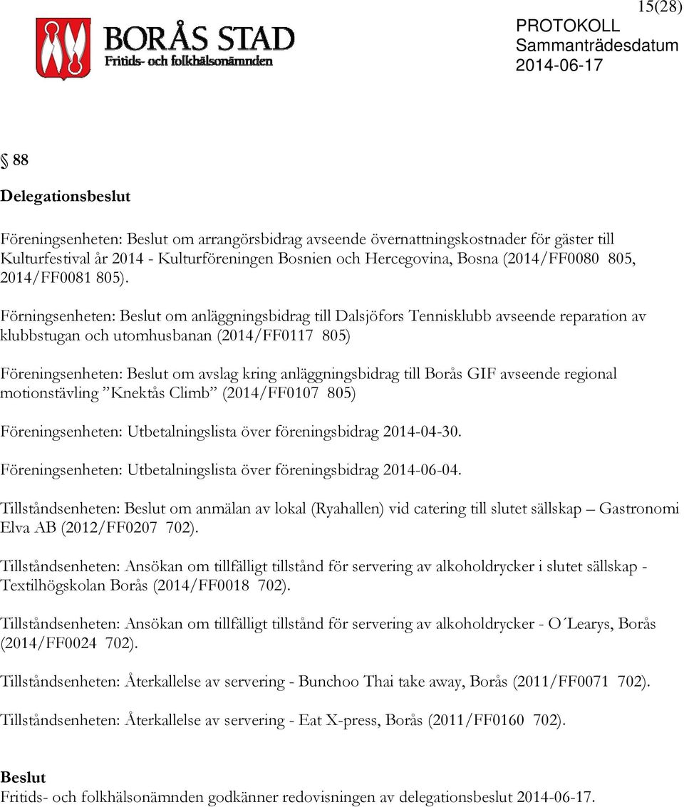 Förningsenheten: om anläggningsbidrag till Dalsjöfors Tennisklubb avseende reparation av klubbstugan och utomhusbanan (2014/FF0117 805) Föreningsenheten: om avslag kring anläggningsbidrag till Borås