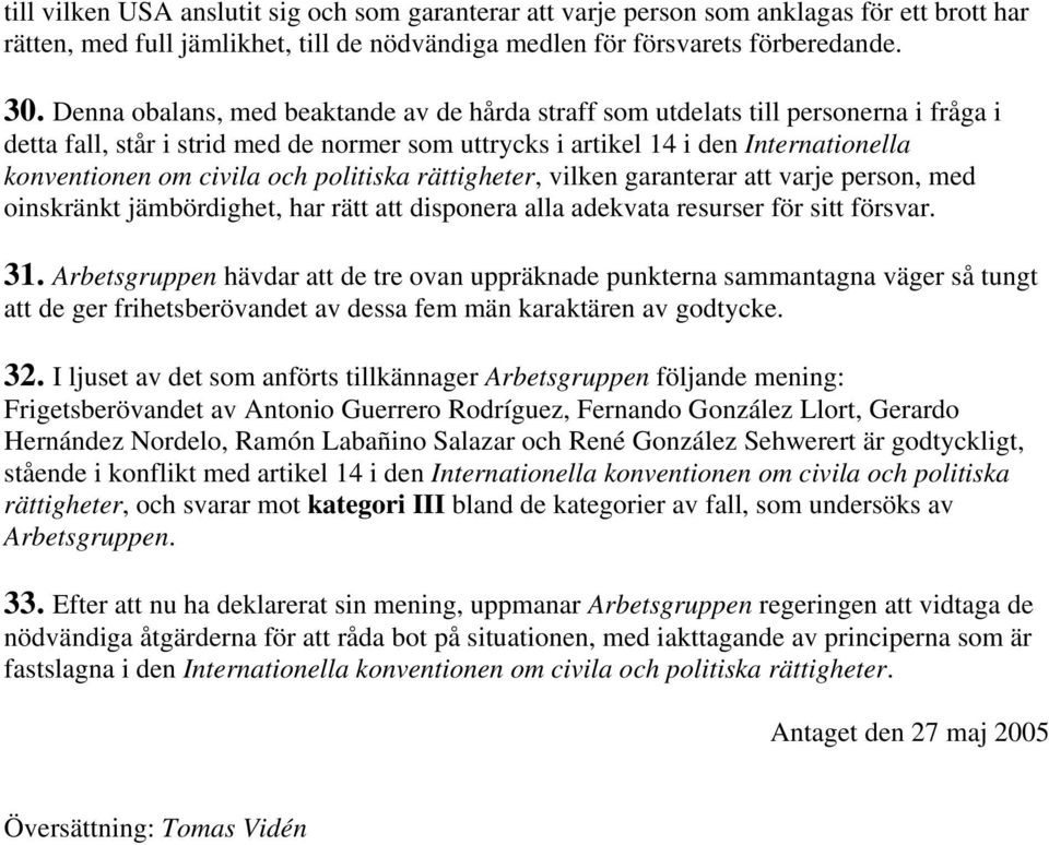 och politiska rättigheter, vilken garanterar att varje person, med oinskränkt jämbördighet, har rätt att disponera alla adekvata resurser för sitt försvar. 31.