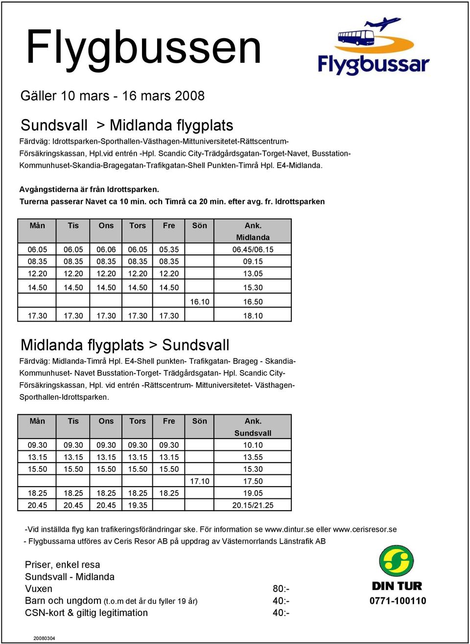 10 Sundsvall 09.30 09.30 09.30 09.30 09.30 10.10 13.15 13.15 13.15 13.15 13.15 13.55 15.50 15.50 15.50 15.50 15.50 15.30 17.