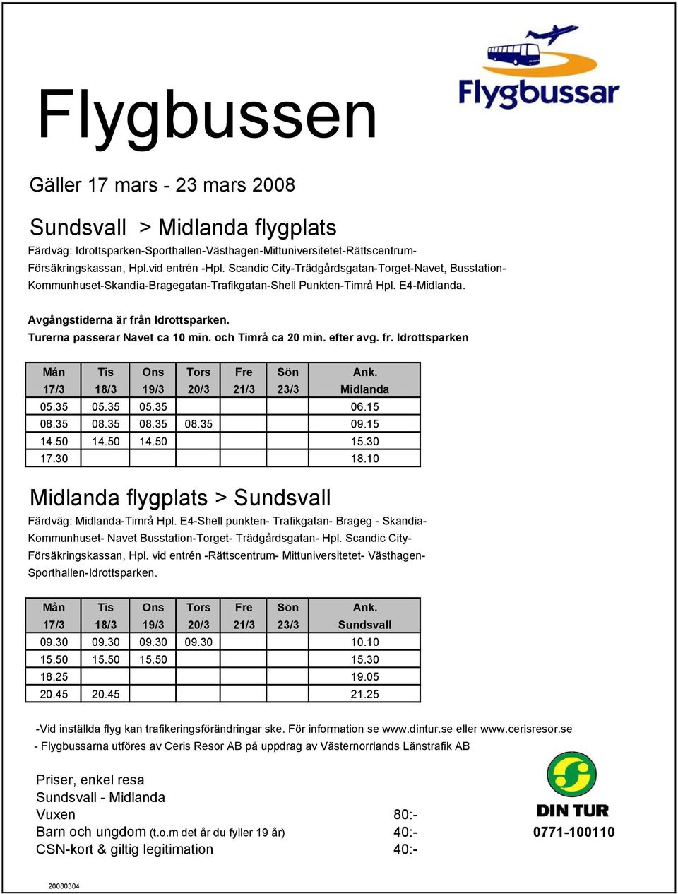 30 17.30 18.10 17/3 18/3 19/3 20/3 21/3 23/3 Sundsvall 09.30 09.30 09.30 09.30 10.