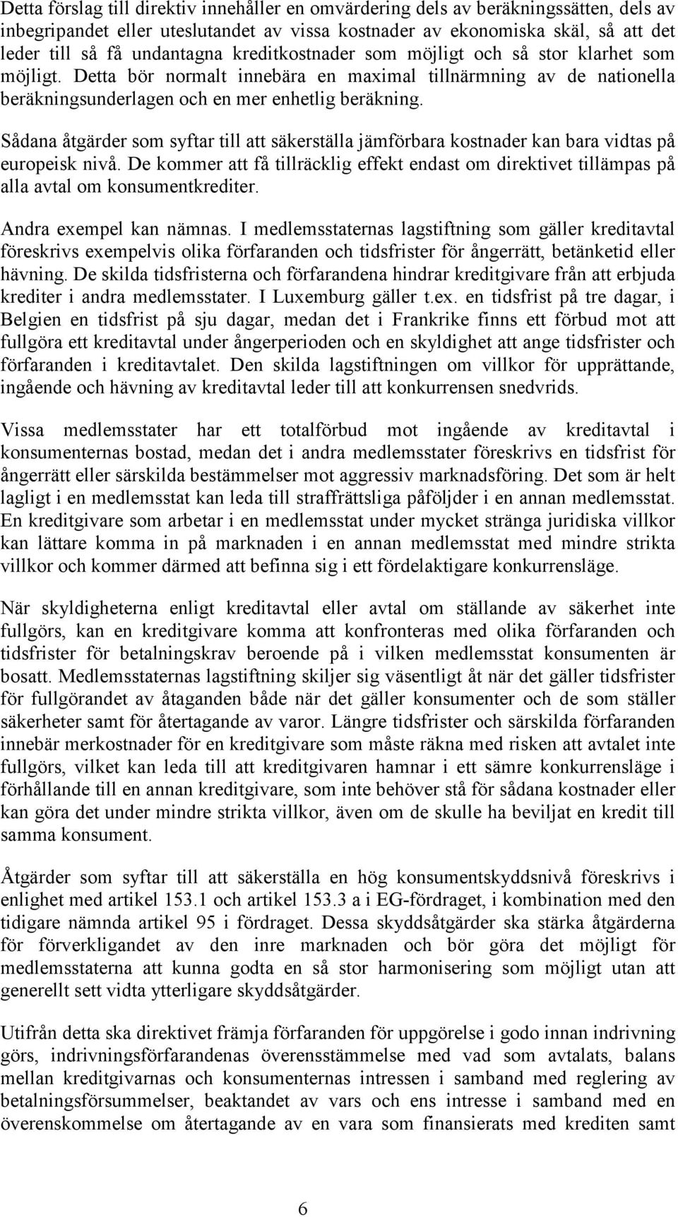 Sådana åtgärder som syftar till att säkerställa jämförbara kostnader kan bara vidtas på europeisk nivå.