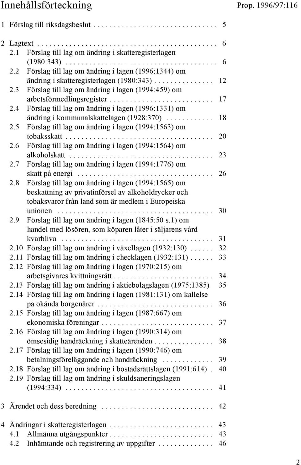 5 Förslag till lag om ändring i lagen (1994:1563) om tobaksskatt... 20 2.6 Förslag till lag om ändring i lagen (1994:1564) om alkoholskatt... 23 2.