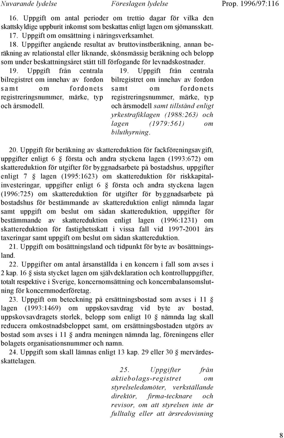 Uppgifter angående resultat av bruttovinstberäkning, annan beräkning av relationstal eller liknande, skönsmässig beräkning och belopp som under beskattningsåret stått till förfogande för