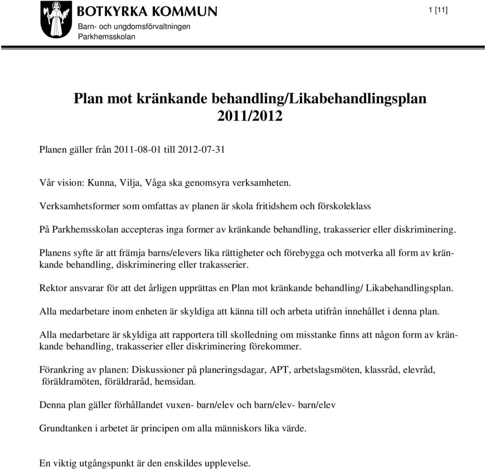 Planens syfte är att främja barns/elevers lika rättigheter och förebygga och motverka all form av kränkande behandling, diskriminering eller trakasserier.