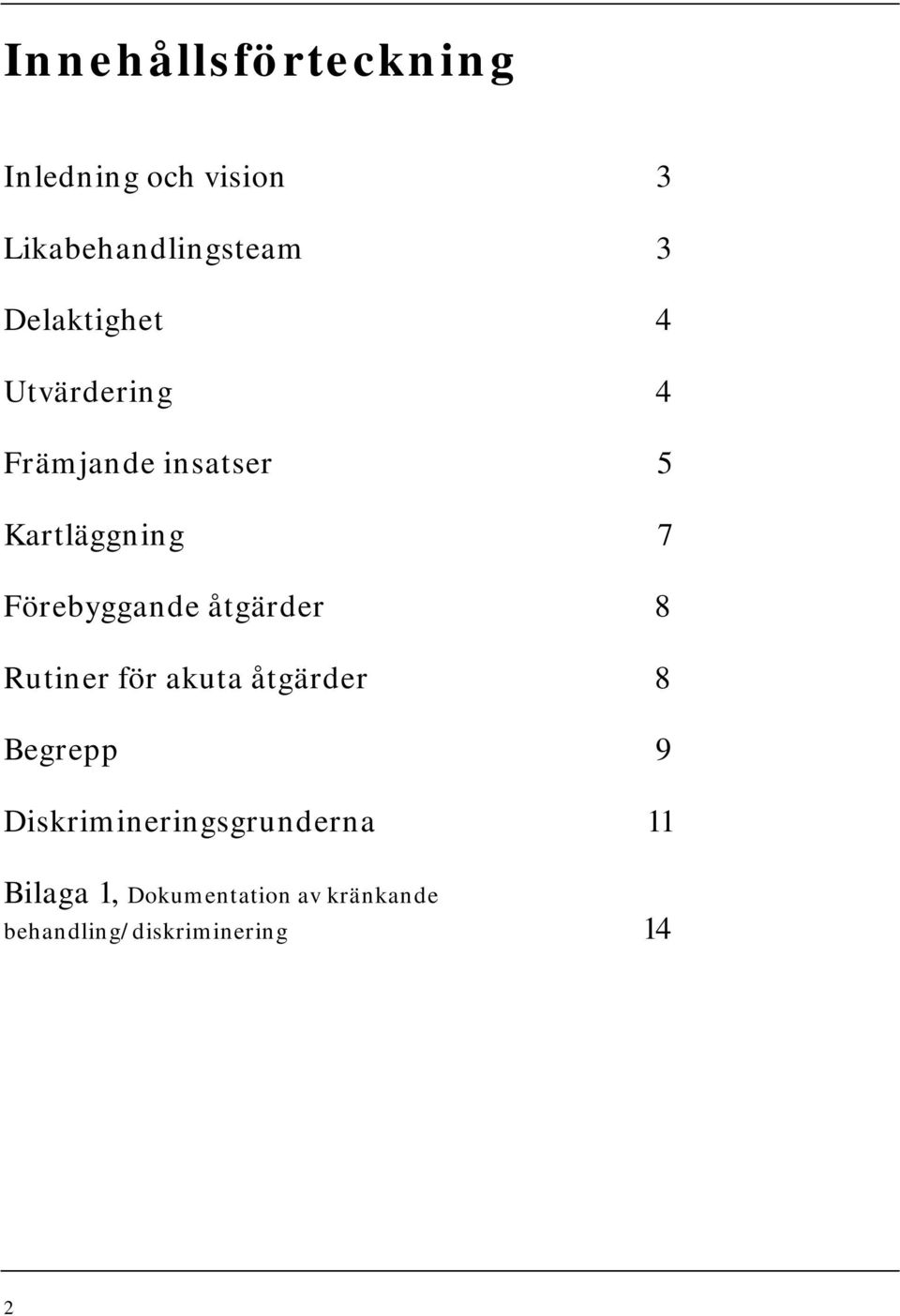 Förebyggande åtgärder 8 Rutiner för akuta åtgärder 8 Begrepp 9