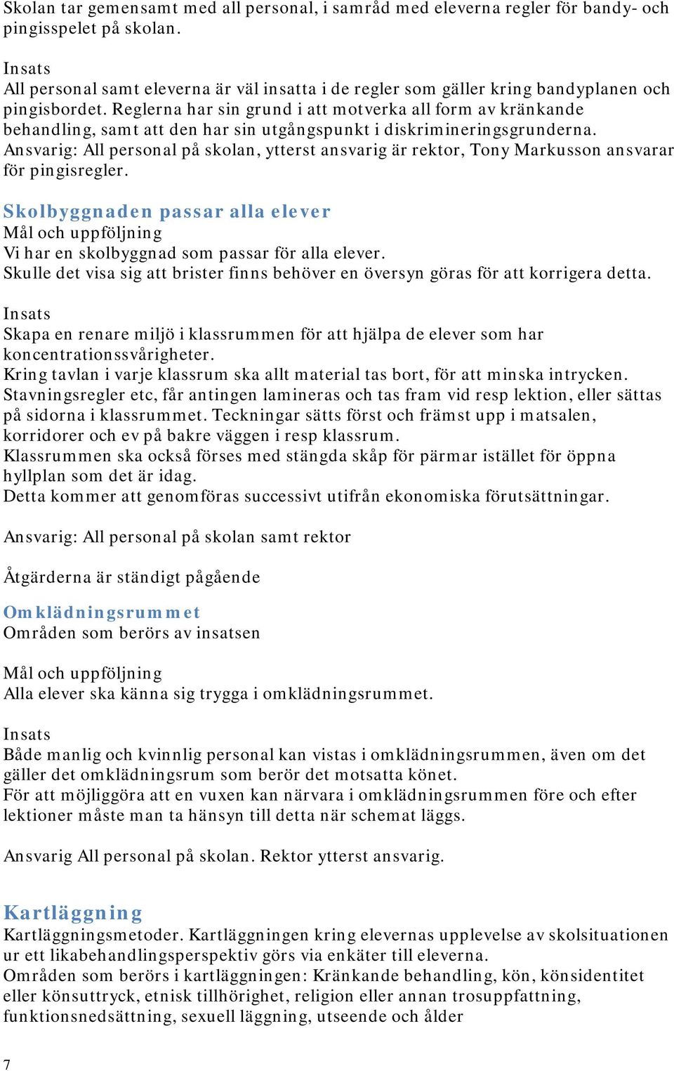 Reglerna har sin grund i att motverka all form av kränkande behandling, samt att den har sin utgångspunkt i diskrimineringsgrunderna.