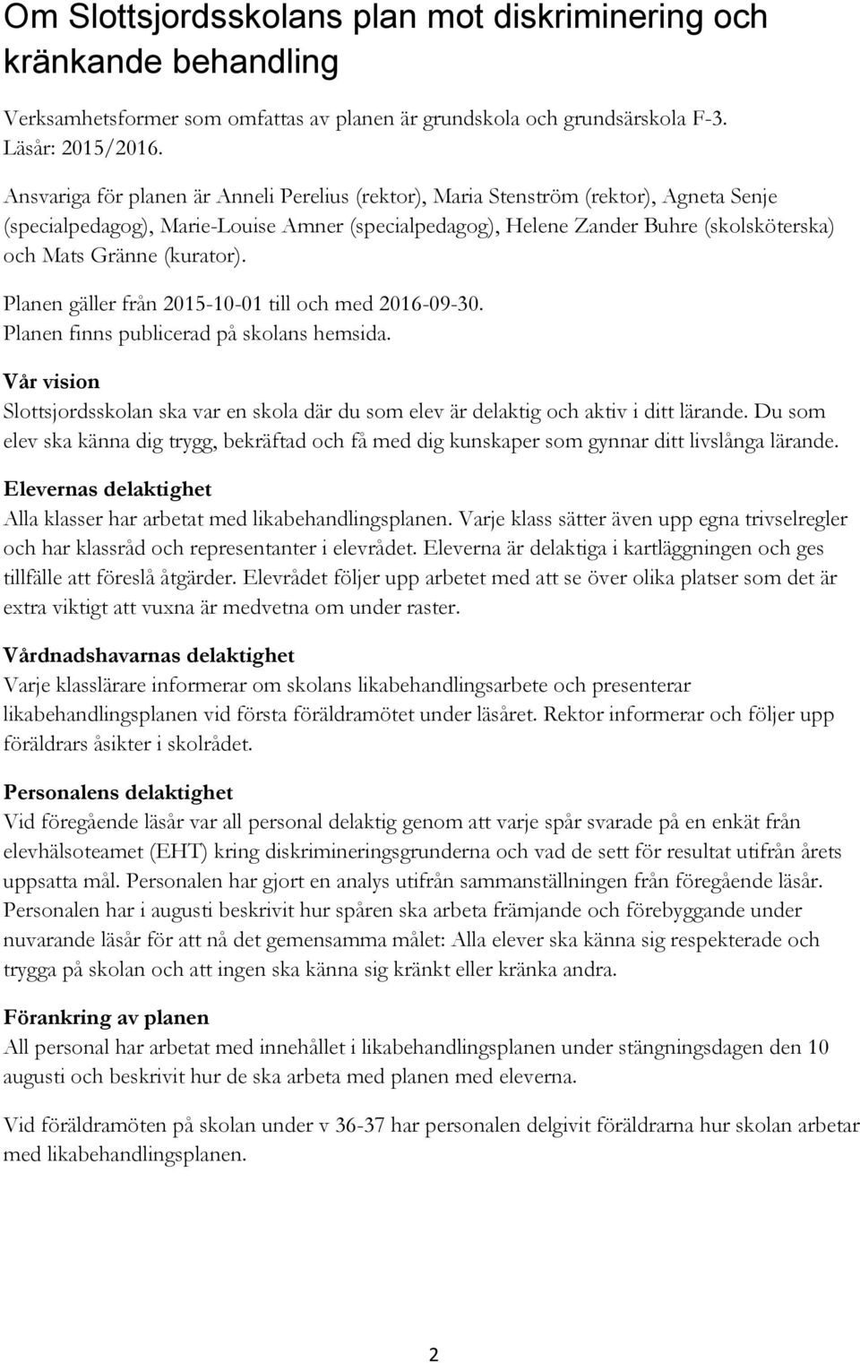 (kurator). Planen gäller från 2015-10-01 till och med 2016-09-30. Planen finns publicerad på skolans hemsida.