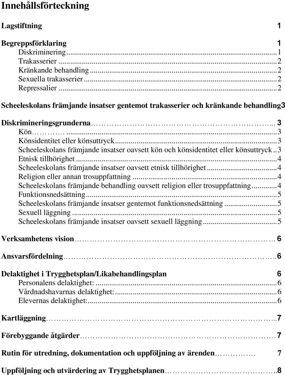 .. 3 Scheeleskolans främjande insatser oavsett kön och könsidentitet eller könsuttryck.. 3 Etnisk tillhörighet... 4 Scheeleskolans främjande insatser oavsett etnisk tillhörighet.