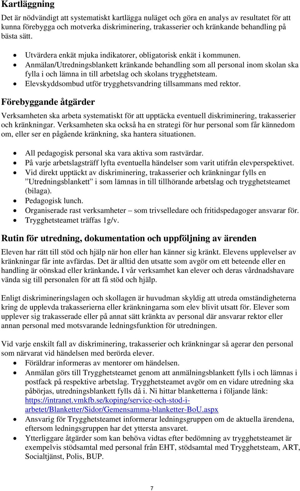 Anmälan/Utredningsblankett kränkande behandling som all personal inom skolan ska fylla i och lämna in till arbetslag och skolans trygghetsteam.